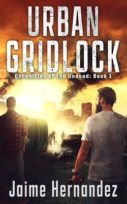 Urban Gridlock: Chronicles of the Undead: Book 1 by Hernandez, Jaime