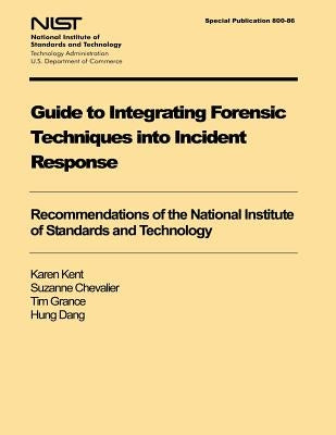 Guide to Integrating Forensic Techniques into Incident Response by U. S. Department of Commerce