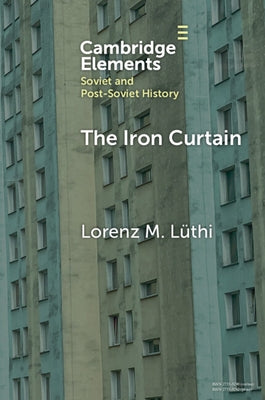 The Iron Curtain: A Short History of Socialist Borders by Lüthi, Lorenz M.