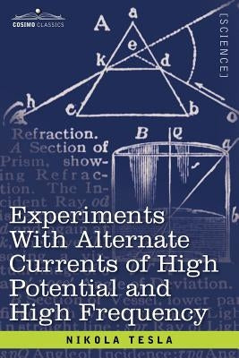 Experiments with Alternate Currents of High Potential and High Frequency by Tesla, Nikola