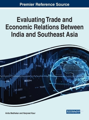 Evaluating Trade and Economic Relations Between India and Southeast Asia by Medhekar, Anita