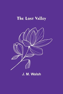 The Lost Valley by Walsh, J. M.