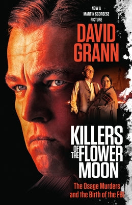Killers of the Flower Moon (Movie Tie-In Edition): The Osage Murders and the Birth of the FBI by Grann, David