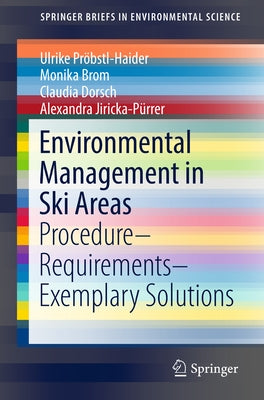 Environmental Management in Ski Areas: Procedure--Requirements--Exemplary Solutions by Probstl-Haider, Ulrike