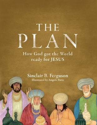 The Plan: How God Got the World Ready for Jesus by Ferguson, Sinclair B.