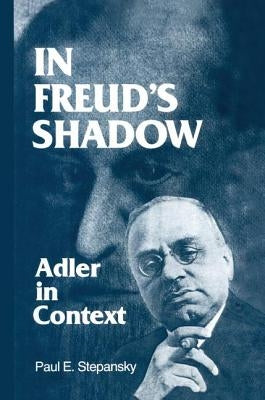 In Freud's Shadow: Adler in Context by Stepansky, Paul E.