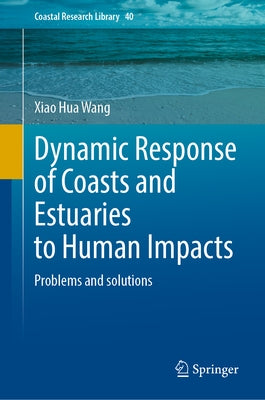 Dynamic Response of Coasts and Estuaries to Human Impacts: Problems and Solutions by Wang, Xiao Hua