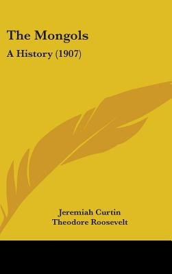 The Mongols: A History (1907) by Curtin, Jeremiah