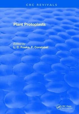 Plant Protoplasts by Fowke, L. C.