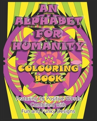 An Alphabet for Humanity Colouring Book: Featuring 26 Positive Words Combined with Fun and Funky Designs by O'Braden, Kalena