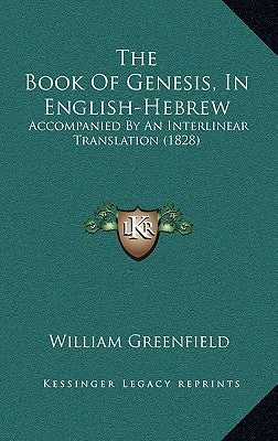 The Book Of Genesis, In English-Hebrew: Accompanied By An Interlinear Translation (1828) by Greenfield, William