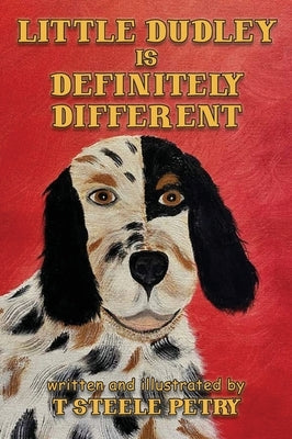 Little Dudley is Definitely Different by T Steele Petry
