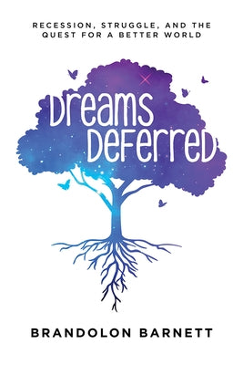 Dreams Deferred: Recession, Struggle, and the Quest for a Better World by Brandolon Barnett