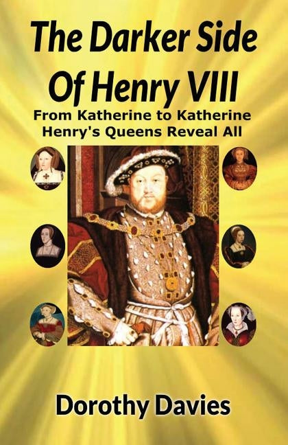 The Darker Side Of Henry VIII by Davies, Dorothy