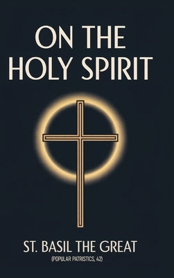 On the Holy Spirit: St. Basil the Great (Popular Patristics, 42) by Hildebrand (Translator), Stephen