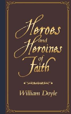 Heroes and Heroines of Faith by Doyle, William