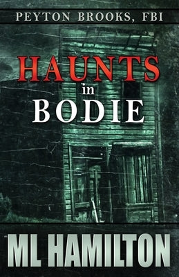 Haunts in Bodie: Peyton Brooks, FBI by Hamilton, M. L.