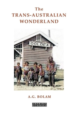 The Trans-Australian Wonderland by Bolam, A. G.
