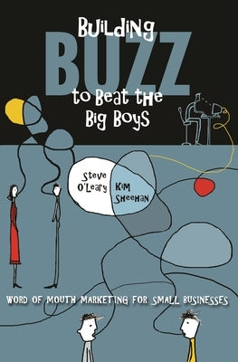 Building Buzz to Beat the Big Boys: Word of Mouth Marketing for Small Businesses by O'Leary, Steve
