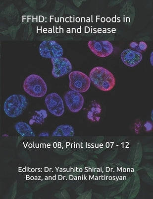 Ffhd: Functional Foods in Health and Disease: Volume 08, Print Issue 07 - 12 by Martirosyan, Danik M.
