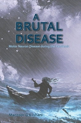 A Brutal Disease: Motor Neuron Disease during the Pandemic by Ishani, Manzoor
