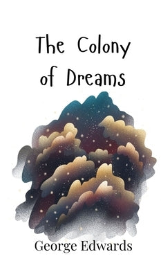The Colony of Dreams by Edwards, George
