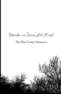 Murder on Union Hill Road: The Pike County Massacre by Malecki, H. L.