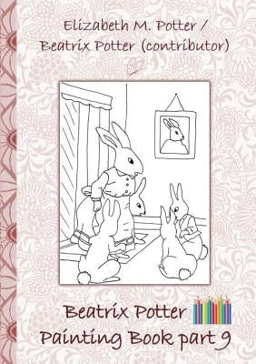 Beatrix Potter Painting Book Part 9 ( Peter Rabbit ): Colouring Book, coloring, crayons, coloured pencils colored, Children's books, children, adults, by Potter, Beatrix