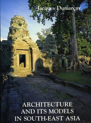Architecture and Its Models in Southeast Asia by Dumaray, Jacques
