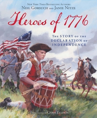 The Heroes of 1776: The Story of the Declaration of Independence by Gorsuch, Neil