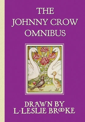 The Johnny Crow Omnibus featuring Johnny Crow's Garden, Johnny Crow's Party and Johnny Crow's New Garden (in color) by Brooke, L. Leslie