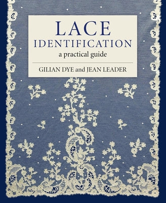 Lace Identification: A Practical Guide by Dye, Gilian