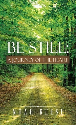 Be Still: A Journey of the Heart by Reese, Noah