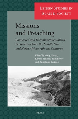 Missions and Preaching: Connected and Decompartmentalised Perspectives from the Middle East and North Africa (19th-21st Century) by Neveu, Norig