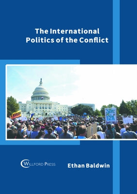 The International Politics of the Conflict by Baldwin, Ethan