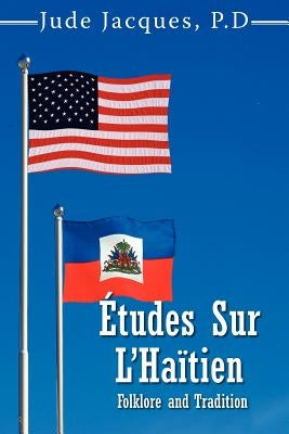 Études Sur L'Haïtien: Folklore and Tradition by Jacques, Jude