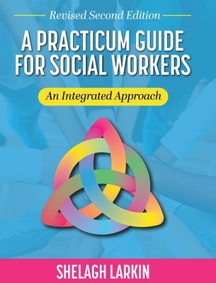 Practicum Guide for Social Workers: An Integrated Approach (Revised Second) by Larkin, Shelagh