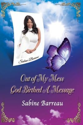 Out of My Mess, God Birthed a Message by Williams, Iris M.