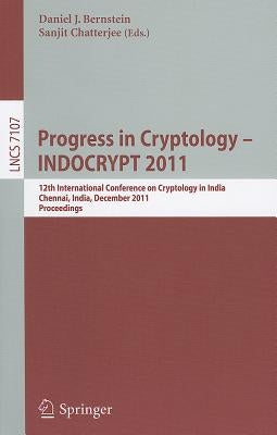 Progress in Cryptology - INDOCRYPT 2011: 12th International Conference on Cryptology in India, Chennai, India, December 11-14, 2011, Proceedings by Bernstein, Daniel J.