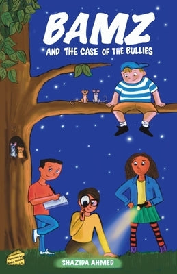 Bamz: And the Case of the Bullies by Ahmed, Shazida