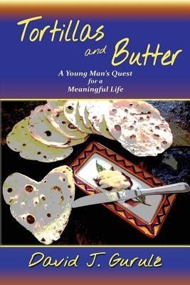 Tortillas and Butter by Gurule, David J.