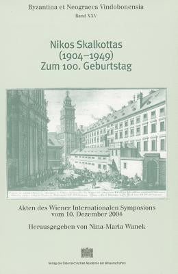 Nikos Skalkottas (1904-1949). Zum 100. Geburtstag: Akten Des Wiener Internationalen Symposions Vom 10. Dezember 2004 by Wanek, Nina M.