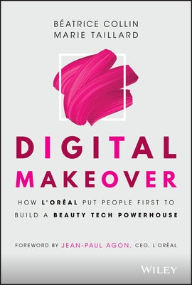 Digital Makeover: How l'Oreal Put People First to Build a Beauty Tech Powerhouse by Collin