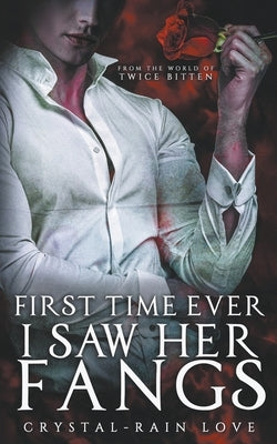 First Time Ever I Saw Her Fangs by Love, Crystal-Rain