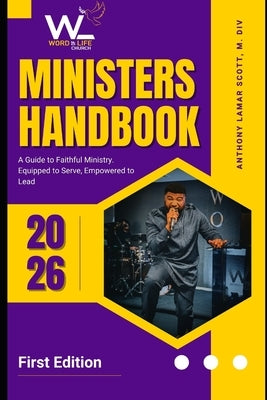Minister's Handbook: A Guide to Faithful Ministry. Equipped to Serve, Empowered to Lead. by Scott M. DIV, Anthony Lamar
