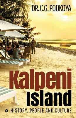 Kalpeni Island: History, People and Culture by Dr C. G. Pookoya