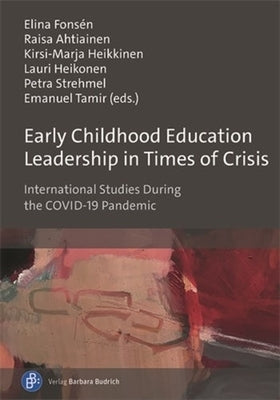 Early Childhood Education Leadership in Times of Crisis: International Studies During the Covid-19 Pandemic by 