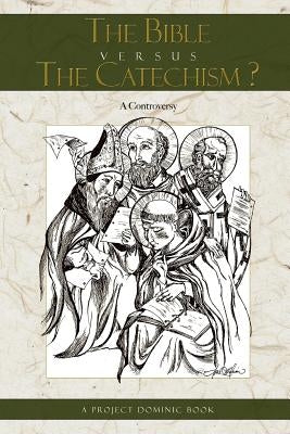 The Bible Versus the Catechism? by Dominic, Project