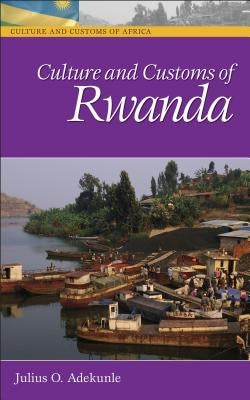 Culture and Customs of Rwanda by Adekunle, Julius O.