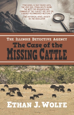 The Illinois Detective Agency: The Case of the Missing Cattle by Wolfe, Ethan J.